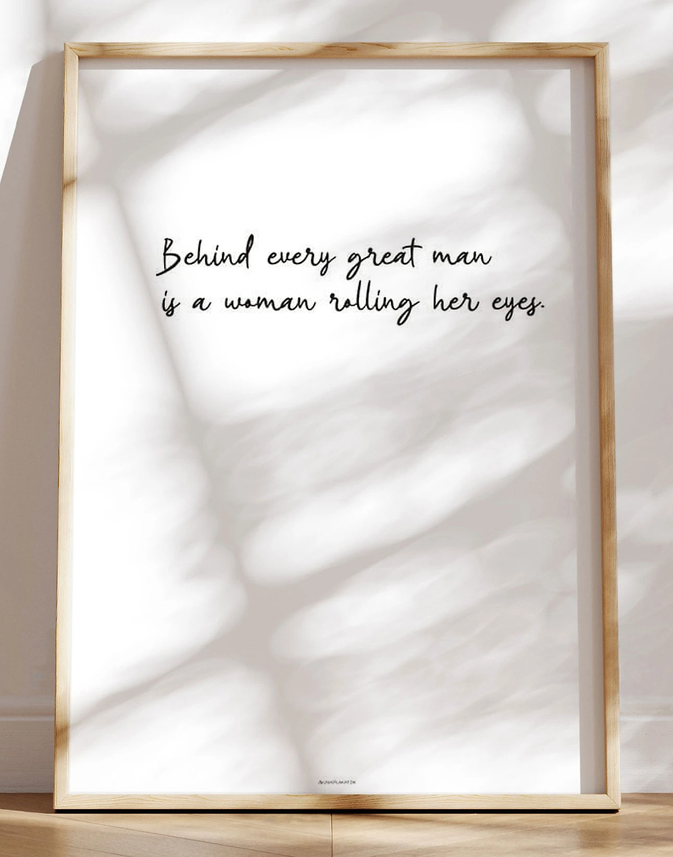 Behind Every Great Man Sjovt Citat Om Kærlighed
