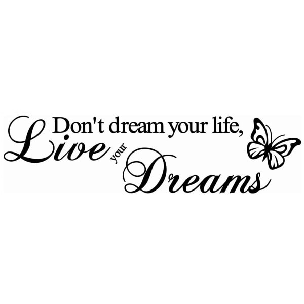 Citat Wallsticker  Don Apos   Dream Your Life  Live Your Dreams