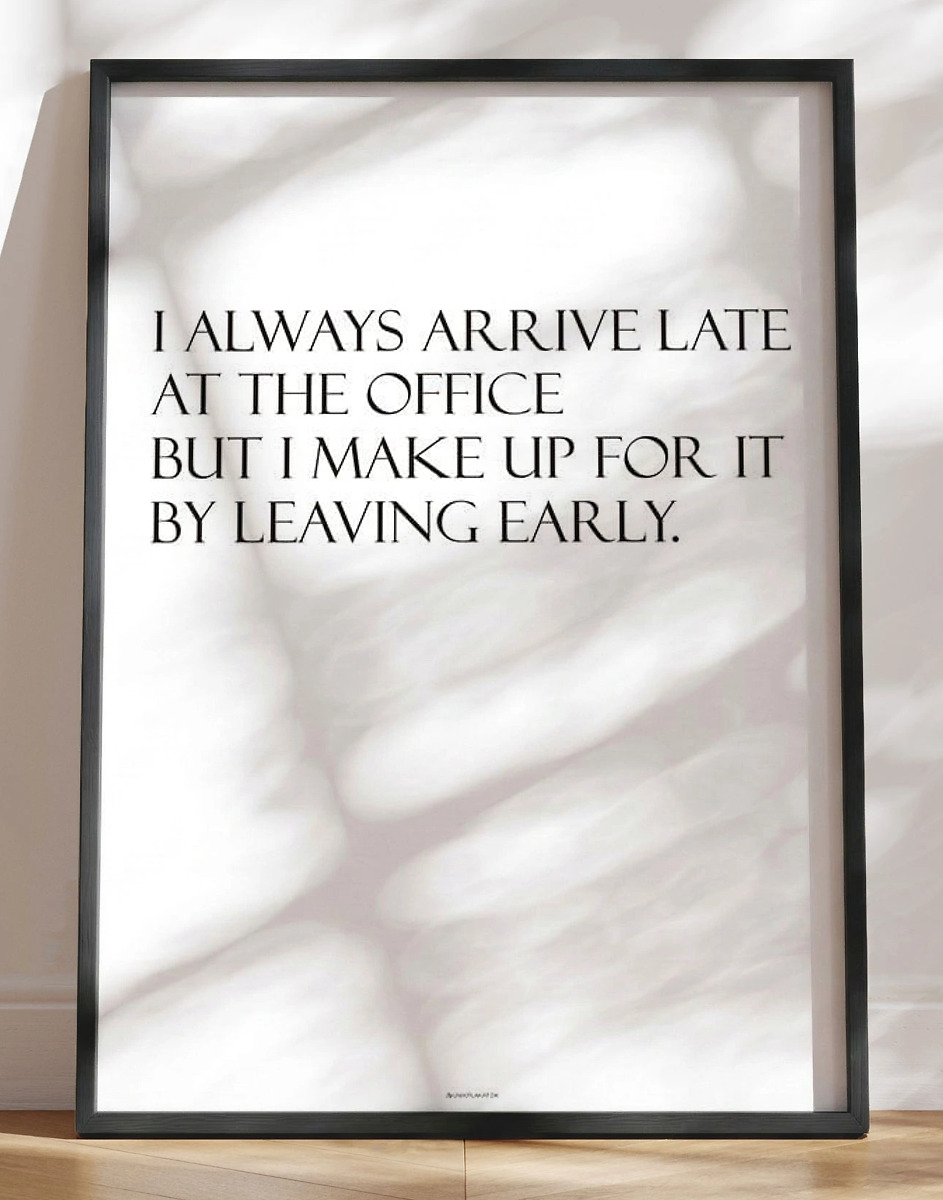 Always Arrive Late Sjov Citatplakat Til Kontoret