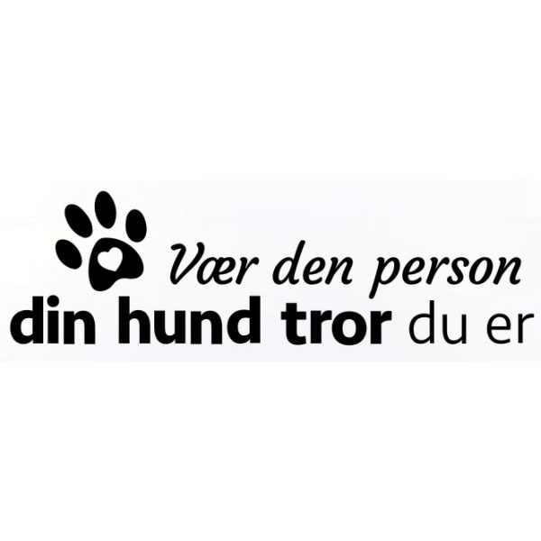 Vær Den Person Din Hund Tror Du Er  Sød Hundewallsticker 21x72cm